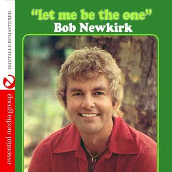 Album Bob Newkirk: Let Me Be The One