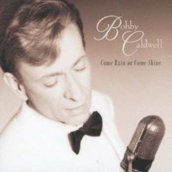Album Bobby Caldwell: Come Rain Or Come Shine