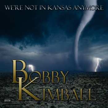 LP Bobby Kimball: We're Not In Kansas Anymore