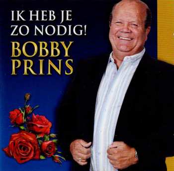 Album Bobby Prins: Ik Heb Je Zo Nodig!