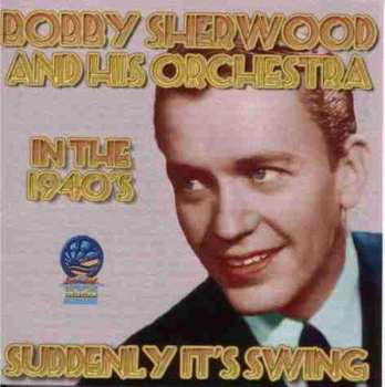 CD Bobby Sherwood & His Orchestra: Suddenly It's Swing