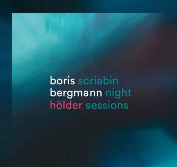 Album Boris Bergmann: Klavierwerke "hölder/scriabin Night Sessions"