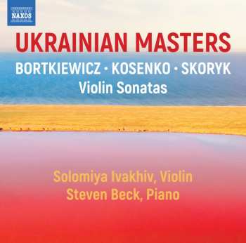 CD Sergei Bortkiewicz: Ukrainian Masters . Violin Sonatas