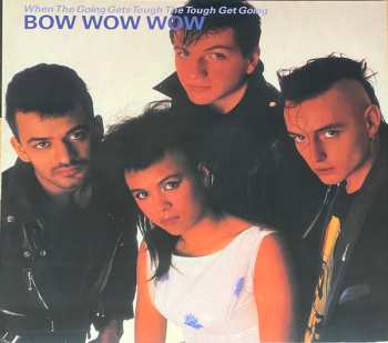 LP Bow Wow Wow: When The Going Gets Tough, The Tough Get Going NUM | LTD | CLR