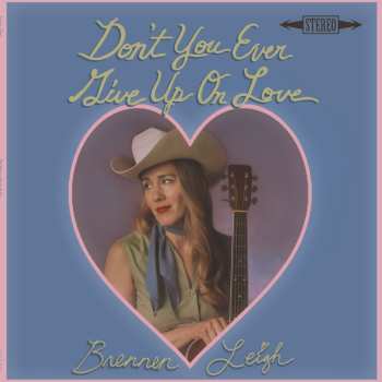 Album Brennen Leigh: Don't You Ever Give Up On Love