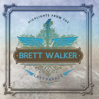 2CD Brett Walker: Highlights From The Last Parade