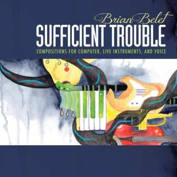 Album Brian Belet: Sufficient Trouble