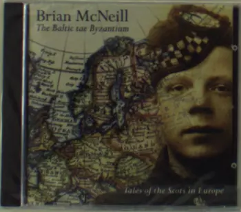 Brian McNeill: The Baltic Tae Byzantium (Tales Of The Scots In Europe)