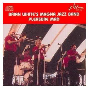 Album Brian White And The Magna Jazz Band: Pleasure Mad