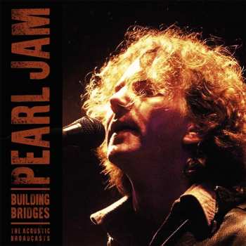 2LP Pearl Jam: Building Bridges: The Acoustic Broadcasts LTD | CLR