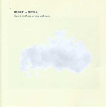 CD Built To Spill: There's Nothing Wrong With Love