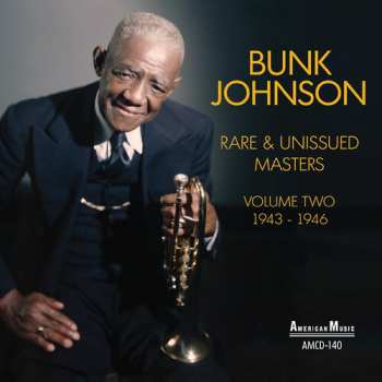 CD Bunk Johnson: Rare And Unissued Masters Volume Two (1943-1946)