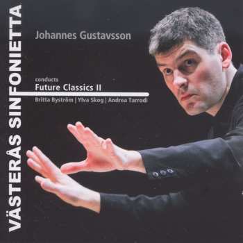 Album Bystrom / Vasteras Sinfonietta / Gustavsson: Future Classics Ii