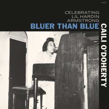LP Caili O'Doherty: Bluer Than Blue: Celebrating Lil Hardin Armstrong