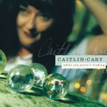 LP Caitlin Cary: While You Weren't Looking