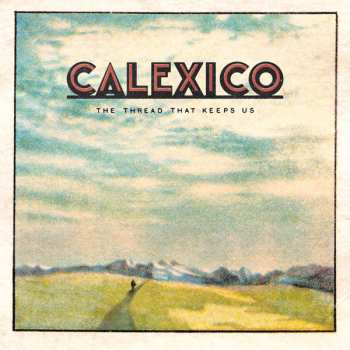 LP Calexico: The Thread That Keeps Us