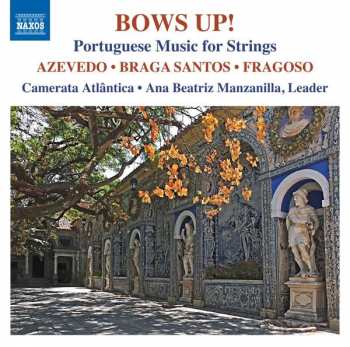 Album Camerata Atlantica: Bows Up! - 20th And 21st Century Portuguese Music For Strings