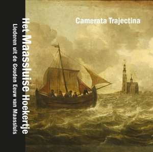 CD Camerata Trajectina: Het Maassluise Hoekertje (liederen Uit de Gouden Eeuw van Maassluis)