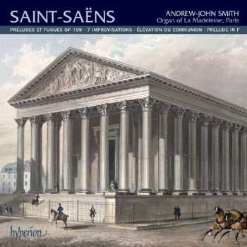 CD Camille Saint-Saëns: Préludes Et Fugues Op 109 • Sept Improvisations Op 150 • Deux Versets • Prélude In F