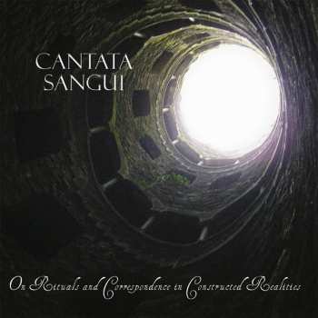 CD Cantata Sangui: On Rituals And Correspondence In Constructed Realities