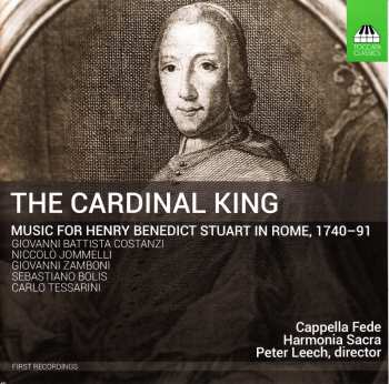 CD Harmonia Sacra: The Cardinal King: Music For Henry Benedict Stuart In Rome, 1740 - 91
