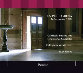 Collegium Vocale: La Pellegrina Intermedii 1589