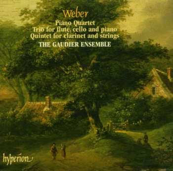 CD Carl Maria von Weber: Piano Quartet • Quintet For Clarinet And Strings • Trio For Flute, Cello And Piano