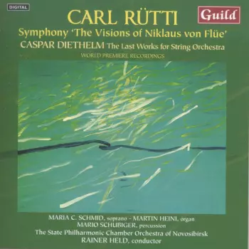 Carl Rütti: Symphony "The Visions Of Niklaus Von Flüe" / The Last Works For String Orchestra