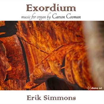 Album Carson Cooman: Exordium: Music For Organ By Carson Cooman