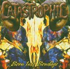 Album Catastrophic: Born Into Bondage