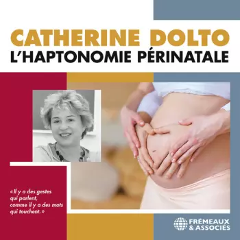 Catherine Dolto: L'Haptonomie Périnatale