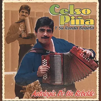Celso Piña: Antologia De Un Rebelde