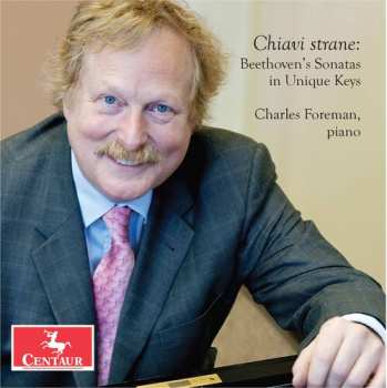 Album Charles Foreman: Chiavi Strane: Beethoven's Sonatas In Unique Keys