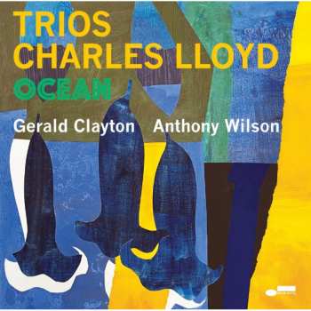 CD Charles Lloyd: Charles Lloyd – Trios: Ocean