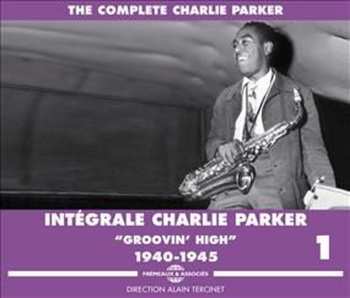 Album Charlie Parker: Intégrale Charlie Parker Vol. 1 "Groovin' High" 1940 - 1945