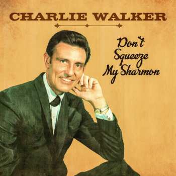 CD Charlie Walker: Don't Squeeze My Sharmon
