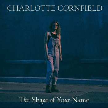 LP Charlotte Cornfield: The Shape Of Your Name 