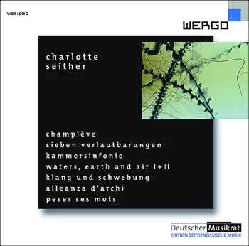 Champlève / Sieben Verlautbarungen / Kammersinfonie / Waters, Earth And Air I + II / Klang Und Schwebung / Alleanza D'archi / Peser Ses Mots
