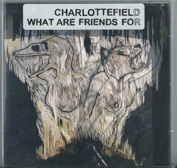 CD Charlottefield: What Are Friends For
