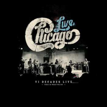 4CD/DVD/Box Set Chicago: Live VI Decades Live (This Is What We Do)
