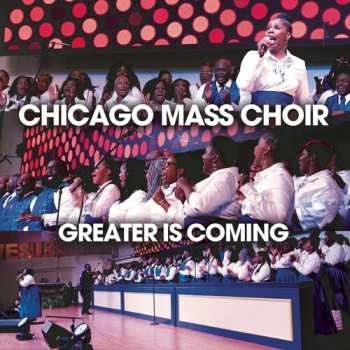 Album Chicago Mass Choir: Greater Is Coming