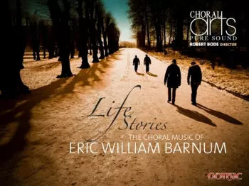 Life Stories: The Choral Music Of Eric William Barnum