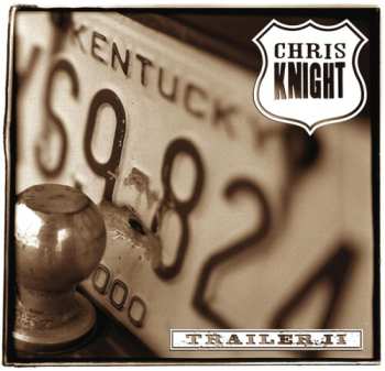Album Chris Knight: Trailer II