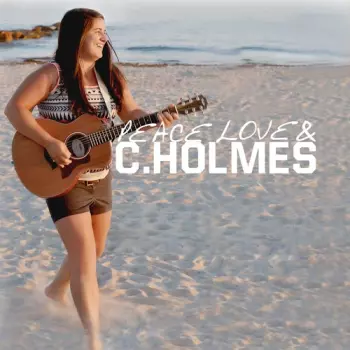 Christina Holmes: Peace Love & C. Holmes