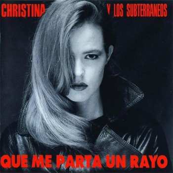 LP Christina Y Los Subterráneos: Que Me Parta Un Rayo