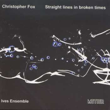 CD Christopher Fox: Straight Lines In Broken Times