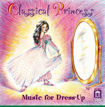 Album Classical Princess:music For Dress Up / Various: Classical Princess:music For Dress Up