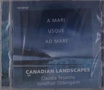 CD Jonathan Oldengarm: A Mari Usque Ad Mare: Canadian Landscapes