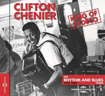 CD Clifton Chenier: King Of Zydeco: The Rhythm And Blues Years 1954-1960