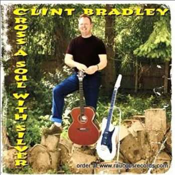 CD Clint Bradley: Cross A Soul With Silver